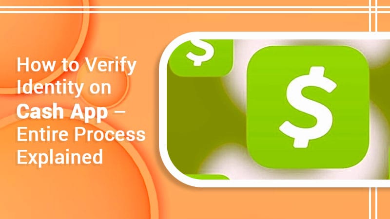 How to Verify Identity on Cash App – Entire Process Explained