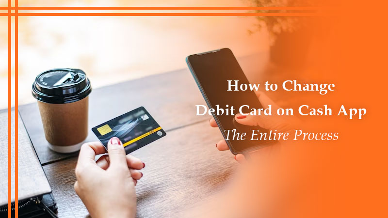 How to Change a Debit Card on Cash App?